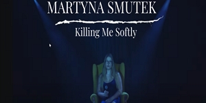 Martyna Smutek - Killing Me Softly